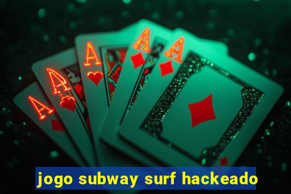 jogo subway surf hackeado